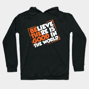 Be The Good - Inspirational Motivational Quotes - Believe There is Good in the World Positive Hoodie